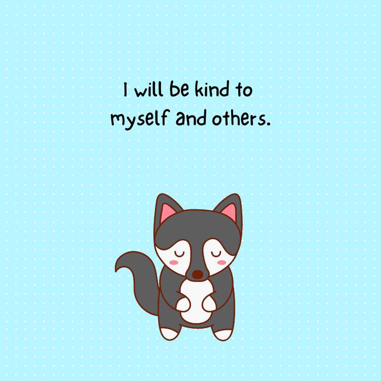 Daily affirmations for kids - I will be kind to myself and others.