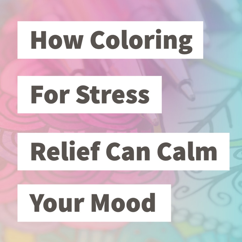 slogan that says how coloring for stress relief can calm your mood 