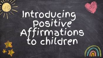 Introducing  Positive Affirmations to children